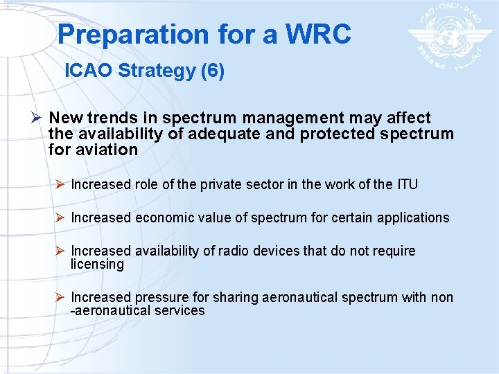 Preparation for a WRC ICAO Strategy (6) Ø New trends in spectrum management may