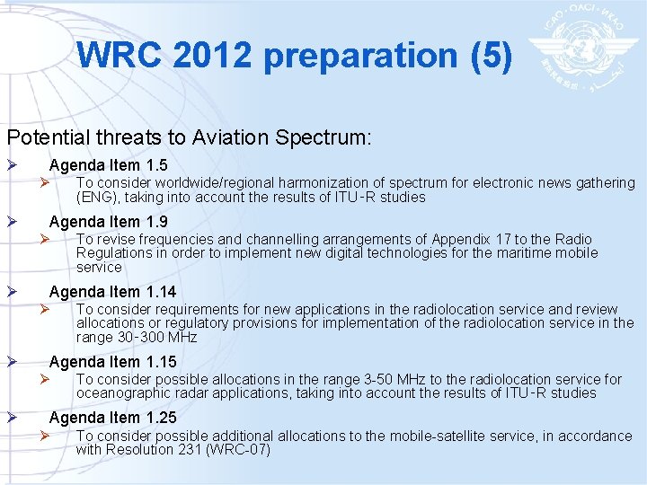 WRC 2012 preparation (5) Potential threats to Aviation Spectrum: Ø Agenda Item 1. 5