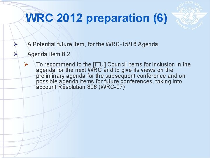 WRC 2012 preparation (6) Ø A Potential future item, for the WRC-15/16 Agenda Ø