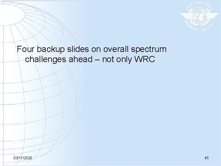 Four backup slides on overall spectrum challenges ahead – not only WRC 03/11/2020 45