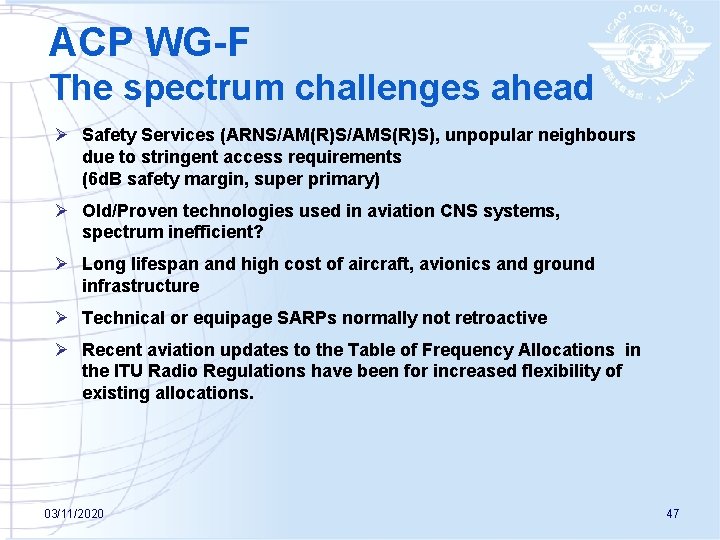 ACP WG-F The spectrum challenges ahead Ø Safety Services (ARNS/AM(R)S/AMS(R)S), unpopular neighbours due to