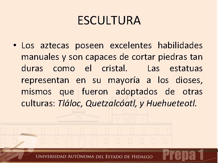 ESCULTURA • Los aztecas poseen excelentes habilidades manuales y son capaces de cortar piedras ESCULTURA • Los aztecas poseen excelentes habilidades manuales y son capaces de cortar piedras