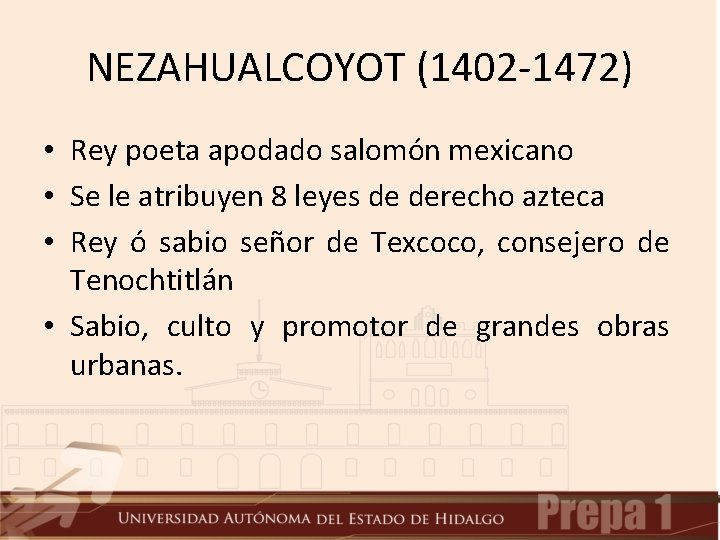 NEZAHUALCOYOT (1402 -1472) • Rey poeta apodado salomón mexicano • Se le atribuyen 8 NEZAHUALCOYOT (1402 -1472) • Rey poeta apodado salomón mexicano • Se le atribuyen 8