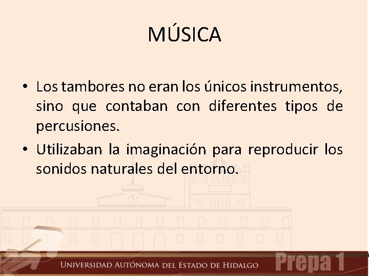 MÚSICA • Los tambores no eran los únicos instrumentos, sino que contaban con diferentes MÚSICA • Los tambores no eran los únicos instrumentos, sino que contaban con diferentes
