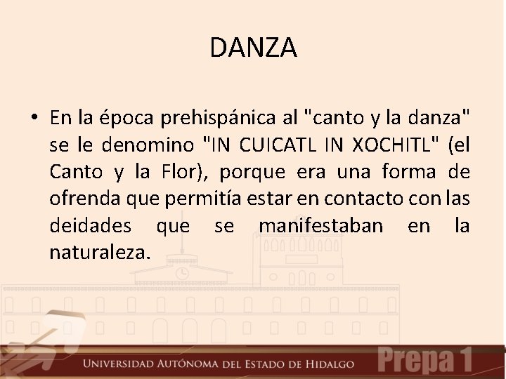 DANZA • En la época prehispánica al "canto y la danza" se le denomino DANZA • En la época prehispánica al "canto y la danza" se le denomino