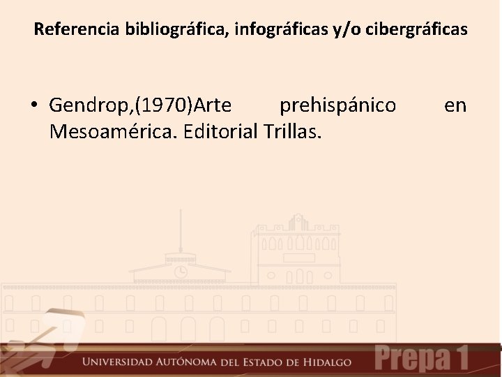 Referencia bibliográfica, infográficas y/o cibergráficas • Gendrop, (1970)Arte prehispánico Mesoamérica. Editorial Trillas. en Referencia bibliográfica, infográficas y/o cibergráficas • Gendrop, (1970)Arte prehispánico Mesoamérica. Editorial Trillas. en