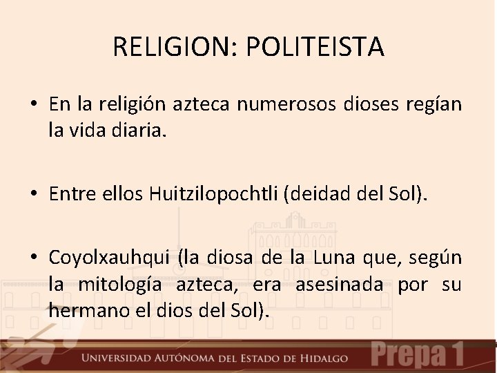 RELIGION: POLITEISTA • En la religión azteca numerosos dioses regían la vida diaria. • RELIGION: POLITEISTA • En la religión azteca numerosos dioses regían la vida diaria. •