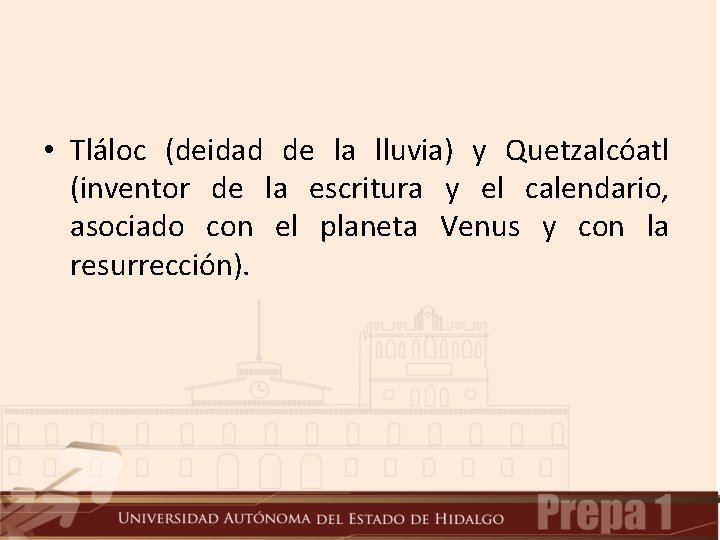 • Tláloc (deidad de la lluvia) y Quetzalcóatl (inventor de la escritura y • Tláloc (deidad de la lluvia) y Quetzalcóatl (inventor de la escritura y