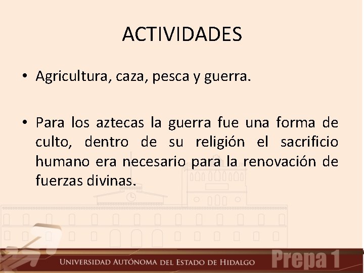 ACTIVIDADES • Agricultura, caza, pesca y guerra. • Para los aztecas la guerra fue ACTIVIDADES • Agricultura, caza, pesca y guerra. • Para los aztecas la guerra fue