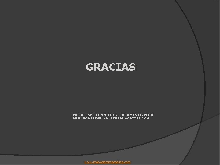 GRACIAS PUEDE USAR EL MATERIAL LIBREMENTE, PERO SE RUEGA CITAR MANAGERSMAGAZINE. COM www. managersmagazine.