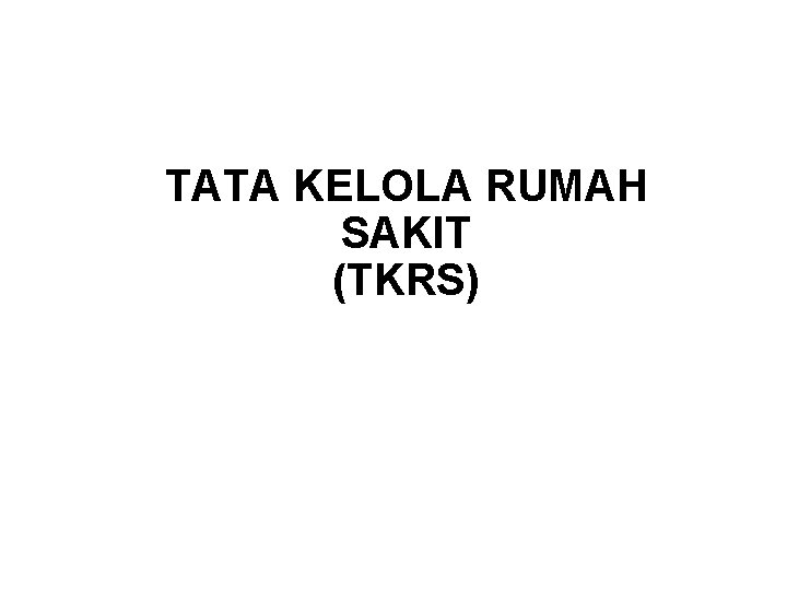 TATA KELOLA RUMAH SAKIT (TKRS) 