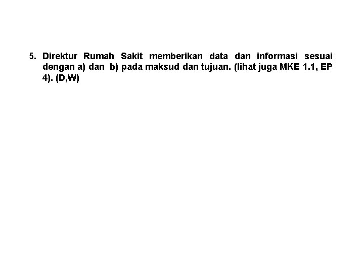 5. Direktur Rumah Sakit memberikan data dan informasi sesuai dengan a) dan b) pada
