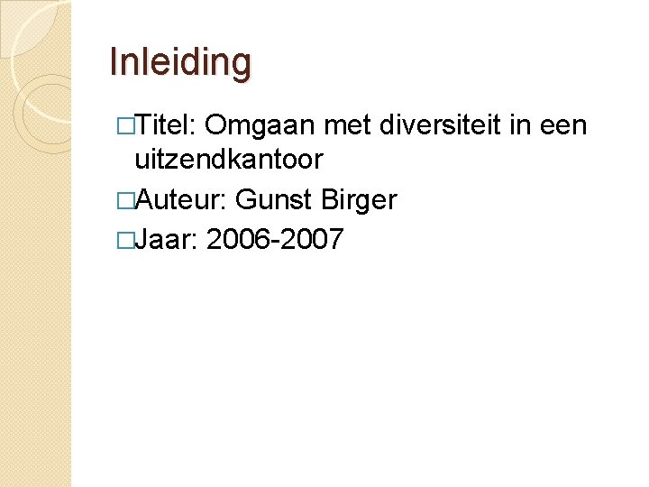 Inleiding �Titel: Omgaan met diversiteit in een uitzendkantoor �Auteur: Gunst Birger �Jaar: 2006 -2007