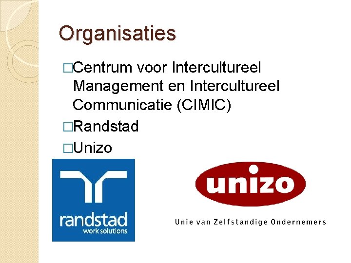 Organisaties �Centrum voor Intercultureel Management en Intercultureel Communicatie (CIMIC) �Randstad �Unizo 