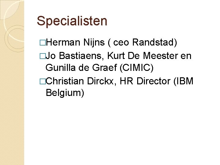 Specialisten �Herman Nijns ( ceo Randstad) �Jo Bastiaens, Kurt De Meester en Gunilla de