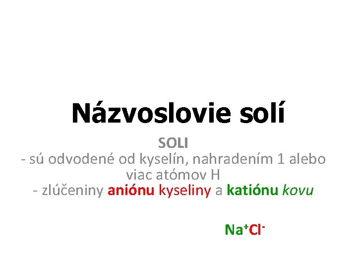 Názvoslovie solí SOLI - sú odvodené od kyselín, nahradením 1 alebo viac atómov H