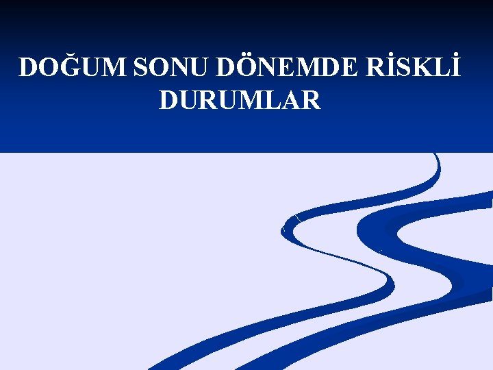 DOĞUM SONU DÖNEMDE RİSKLİ DURUMLAR 