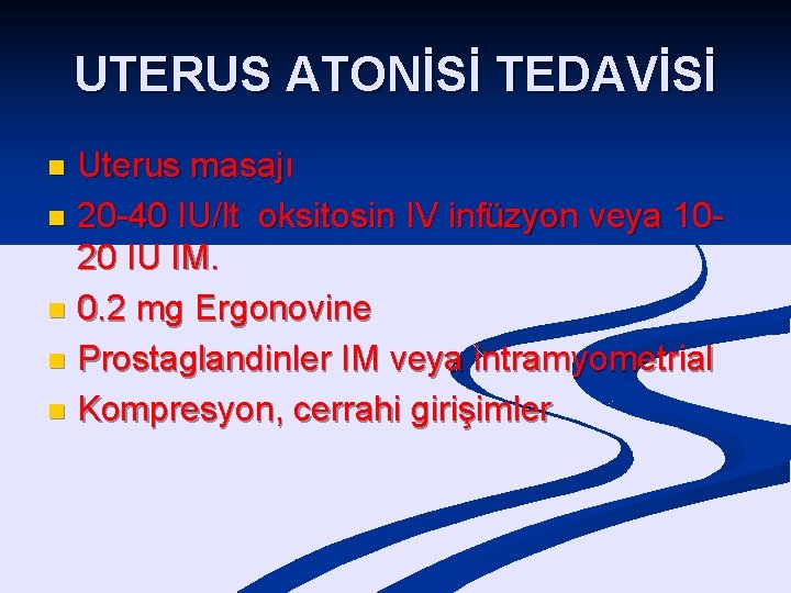 UTERUS ATONİSİ TEDAVİSİ Uterus masajı n 20 -40 IU/lt oksitosin IV infüzyon veya 1020