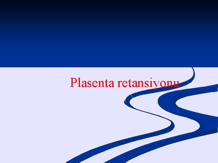 Plasenta retansiyonu 