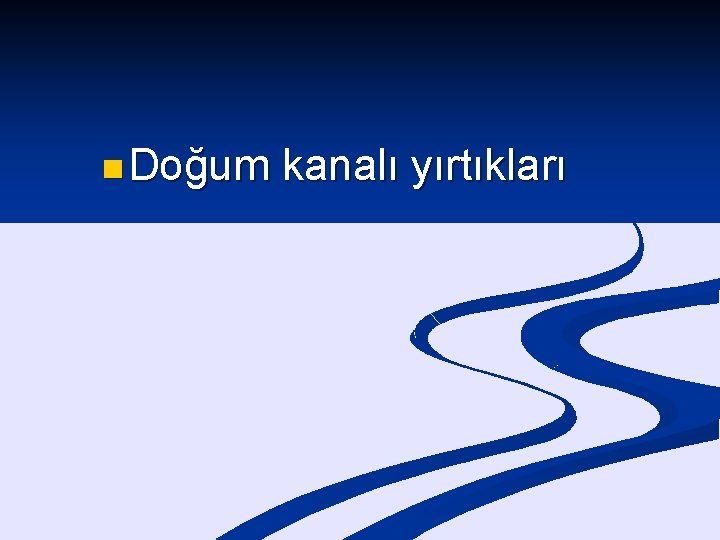 n Doğum kanalı yırtıkları 