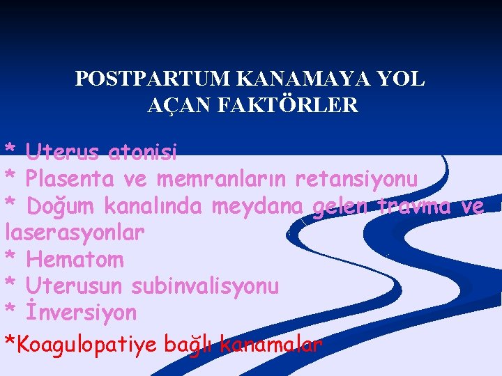 POSTPARTUM KANAMAYA YOL AÇAN FAKTÖRLER * Uterus atonisi * Plasenta ve memranların retansiyonu *