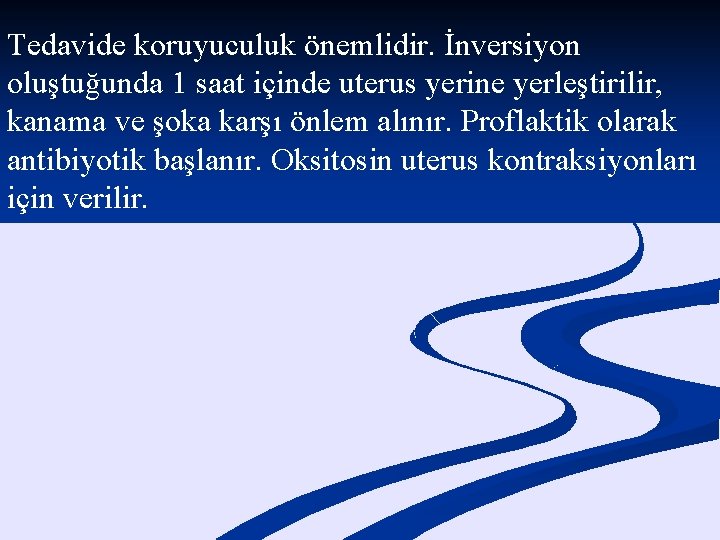 Tedavide koruyuculuk önemlidir. İnversiyon oluştuğunda 1 saat içinde uterus yerine yerleştirilir, kanama ve şoka