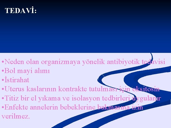 TEDAVİ: • Neden olan organizmaya yönelik antibiyotik tedavisi • Bol mayi alımı • İstirahat