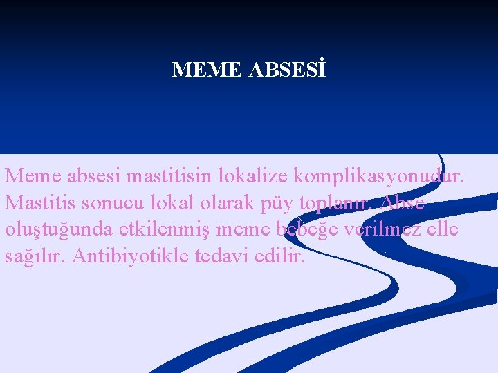 MEME ABSESİ Meme absesi mastitisin lokalize komplikasyonudur. Mastitis sonucu lokal olarak püy toplanır. Abse