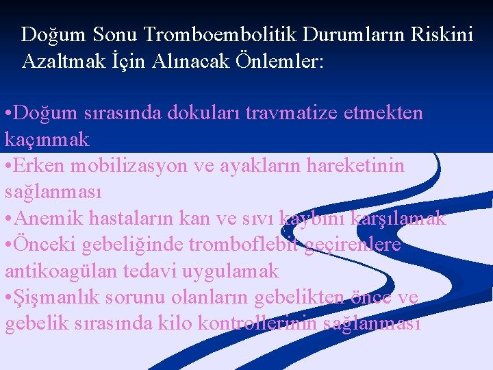 Doğum Sonu Tromboembolitik Durumların Riskini Azaltmak İçin Alınacak Önlemler: • Doğum sırasında dokuları travmatize