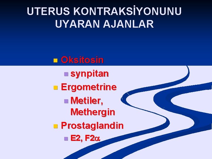 UTERUS KONTRAKSİYONUNU UYARAN AJANLAR Oksitosin n synpitan n Ergometrine n Metiler, Methergin n Prostaglandin