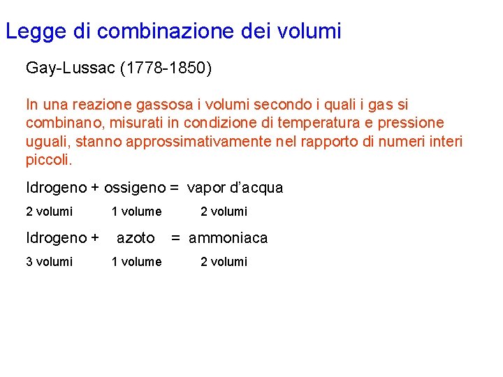 Legge di combinazione dei volumi Gay-Lussac (1778 -1850) In una reazione gassosa i volumi Legge di combinazione dei volumi Gay-Lussac (1778 -1850) In una reazione gassosa i volumi