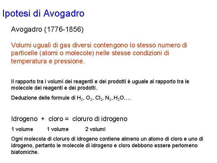 Ipotesi di Avogadro (1776 -1856) Volumi uguali di gas diversi contengono lo stesso numero Ipotesi di Avogadro (1776 -1856) Volumi uguali di gas diversi contengono lo stesso numero