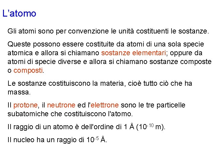 L’atomo Gli atomi sono per convenzione le unità costituenti le sostanze. Queste possono essere L’atomo Gli atomi sono per convenzione le unità costituenti le sostanze. Queste possono essere