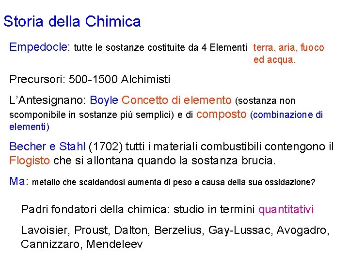 Storia della Chimica Empedocle: tutte le sostanze costituite da 4 Elementi terra, aria, fuoco Storia della Chimica Empedocle: tutte le sostanze costituite da 4 Elementi terra, aria, fuoco