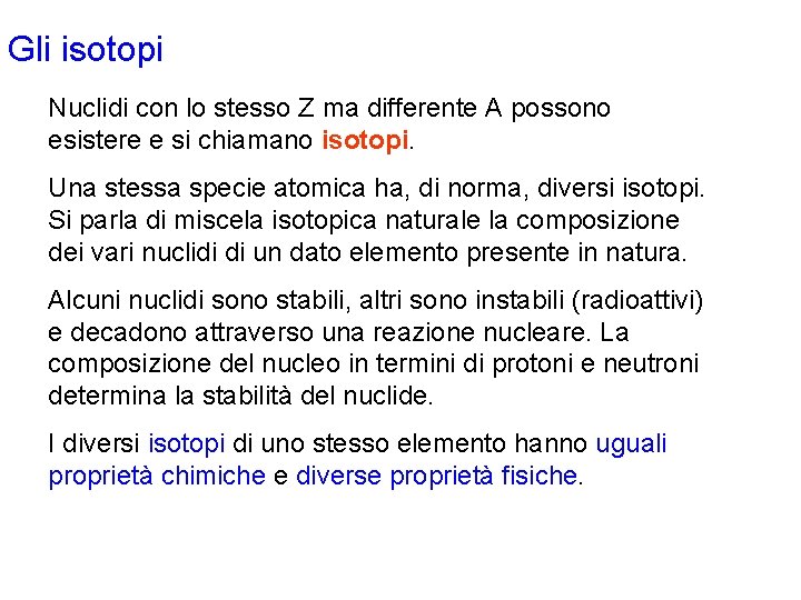 Gli isotopi Nuclidi con lo stesso Z ma differente A possono esistere e si Gli isotopi Nuclidi con lo stesso Z ma differente A possono esistere e si