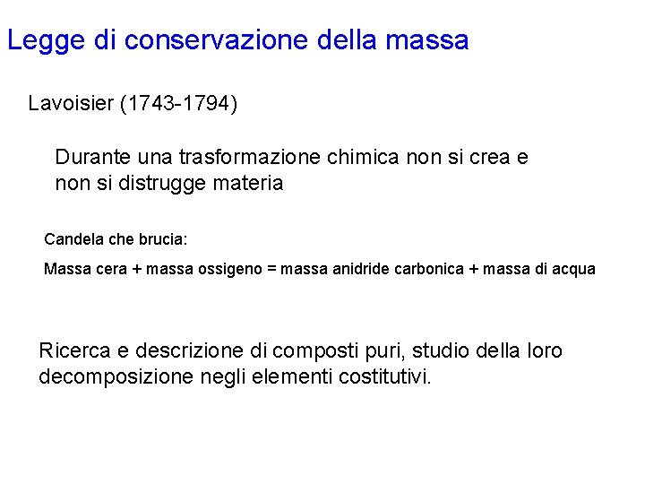 Legge di conservazione della massa Lavoisier (1743 -1794) Durante una trasformazione chimica non si Legge di conservazione della massa Lavoisier (1743 -1794) Durante una trasformazione chimica non si