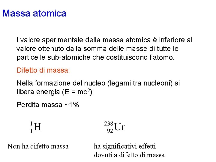 Massa atomica I valore sperimentale della massa atomica è inferiore al valore ottenuto dalla Massa atomica I valore sperimentale della massa atomica è inferiore al valore ottenuto dalla
