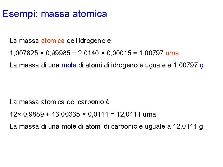 Esempi: massa atomica La massa atomica dell'idrogeno è 1, 007825 × 0, 99985 + Esempi: massa atomica La massa atomica dell'idrogeno è 1, 007825 × 0, 99985 +