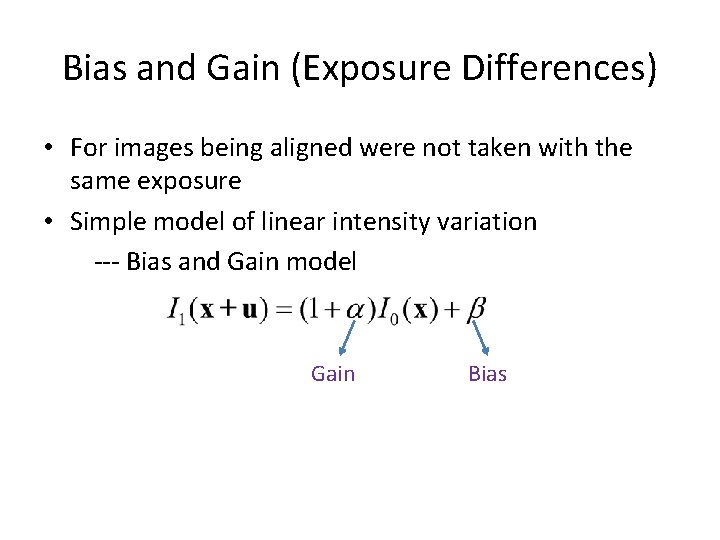 Bias and Gain (Exposure Differences) • For images being aligned were not taken with Bias and Gain (Exposure Differences) • For images being aligned were not taken with