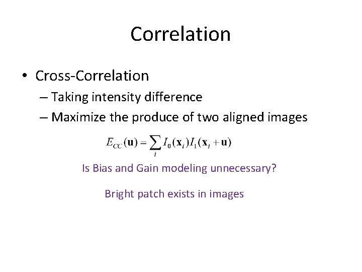Correlation • Cross-Correlation – Taking intensity difference – Maximize the produce of two aligned Correlation • Cross-Correlation – Taking intensity difference – Maximize the produce of two aligned
