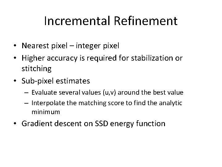 Incremental Refinement • Nearest pixel – integer pixel • Higher accuracy is required for Incremental Refinement • Nearest pixel – integer pixel • Higher accuracy is required for