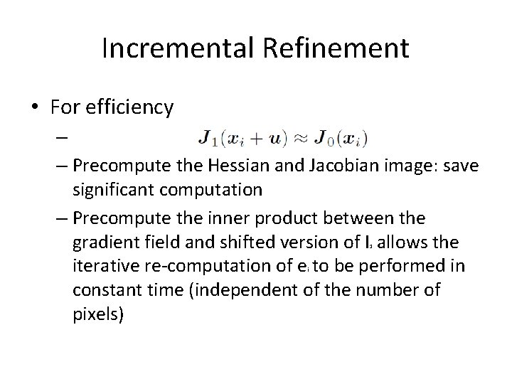 Incremental Refinement • For efficiency – – Precompute the Hessian and Jacobian image: save Incremental Refinement • For efficiency – – Precompute the Hessian and Jacobian image: save