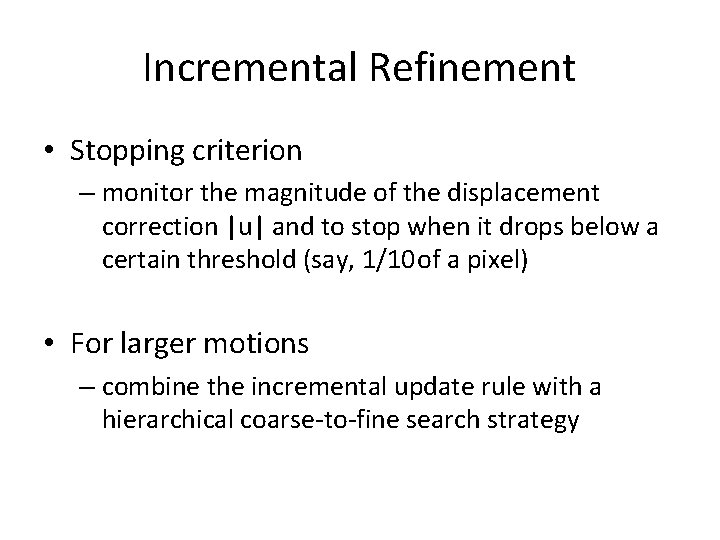 Incremental Refinement • Stopping criterion – monitor the magnitude of the displacement correction |u| Incremental Refinement • Stopping criterion – monitor the magnitude of the displacement correction |u|