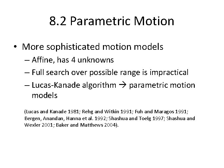 8. 2 Parametric Motion • More sophisticated motion models – Affine, has 4 unknowns 8. 2 Parametric Motion • More sophisticated motion models – Affine, has 4 unknowns