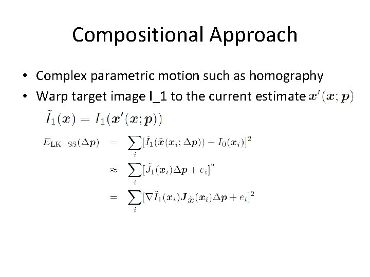Compositional Approach • Complex parametric motion such as homography • Warp target image I_1 Compositional Approach • Complex parametric motion such as homography • Warp target image I_1