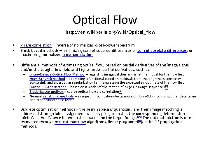 Optical Flow http: //en. wikipedia. org/wiki/Optical_flow • • Phase correlation – inverse of normalized Optical Flow http: //en. wikipedia. org/wiki/Optical_flow • • Phase correlation – inverse of normalized