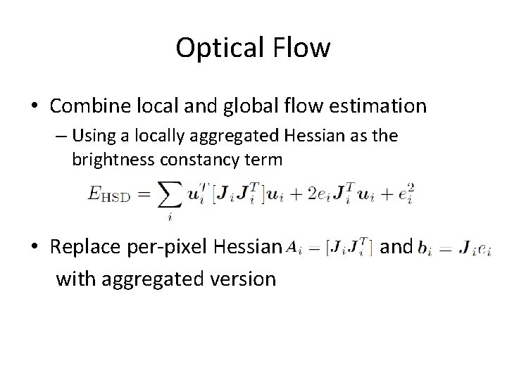 Optical Flow • Combine local and global flow estimation – Using a locally aggregated Optical Flow • Combine local and global flow estimation – Using a locally aggregated
