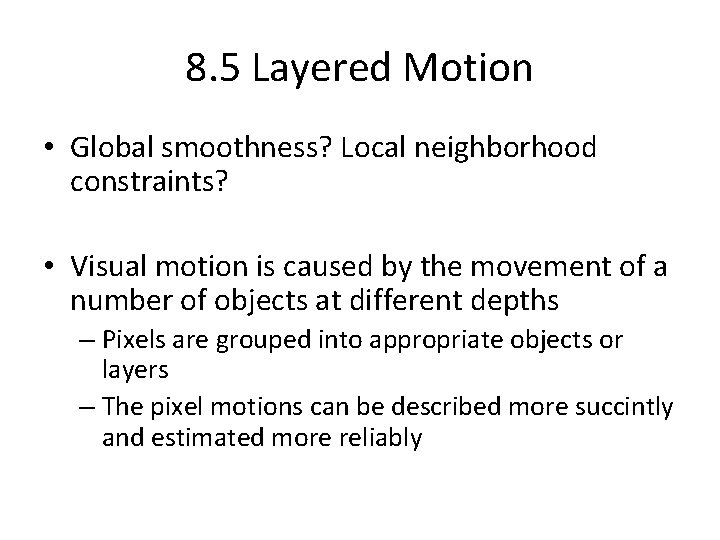 8. 5 Layered Motion • Global smoothness? Local neighborhood constraints? • Visual motion is 8. 5 Layered Motion • Global smoothness? Local neighborhood constraints? • Visual motion is