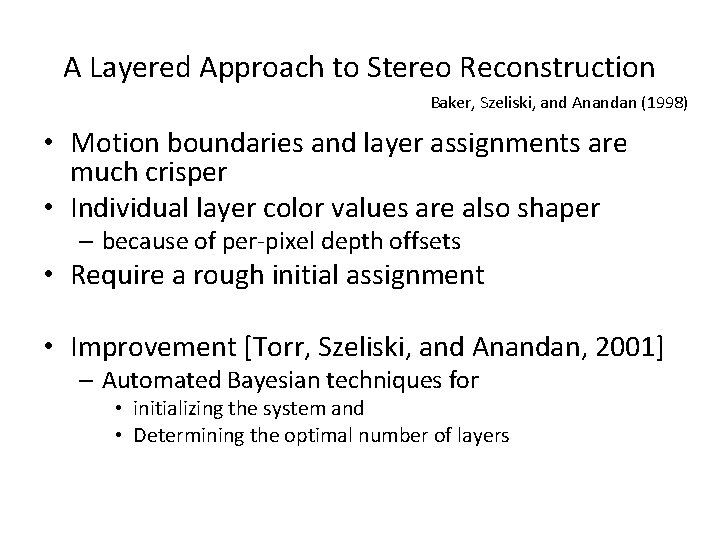 A Layered Approach to Stereo Reconstruction Baker, Szeliski, and Anandan (1998) • Motion boundaries A Layered Approach to Stereo Reconstruction Baker, Szeliski, and Anandan (1998) • Motion boundaries