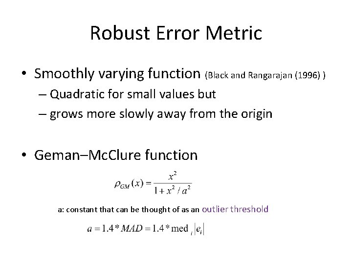 Robust Error Metric • Smoothly varying function (Black and Rangarajan (1996) ) – Quadratic Robust Error Metric • Smoothly varying function (Black and Rangarajan (1996) ) – Quadratic